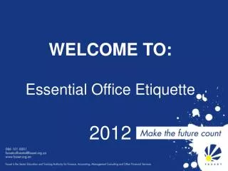 WELCOME TO: Essential Office Etiquette 2012