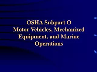 OSHA Subpart O Motor Vehicles, Mechanized Equipment, and Marine Operations