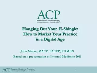 Hanging Out Your E-Shingle : H ow to Market Your Practice in a Digital Age