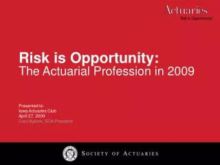 Risk is Opportunity: The Actuarial Profession in 2009