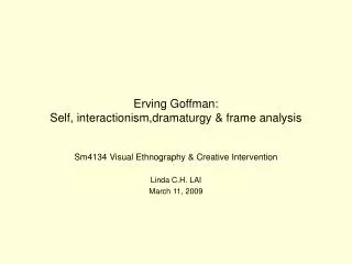 Erving Goffman: Self, interactionism,dramaturgy &amp; frame analysis