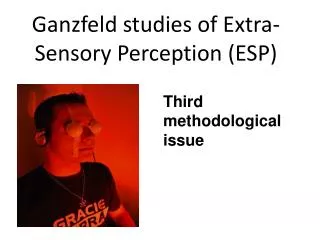 Ganzfeld studies of Extra-Sensory Perception (ESP)