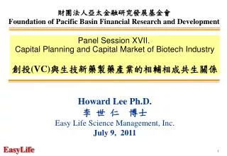 Howard Lee Ph.D. ? ? ? ?? Easy Life Science Management, Inc. July 9, 2011