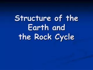 Structure of the Earth and the Rock Cycle