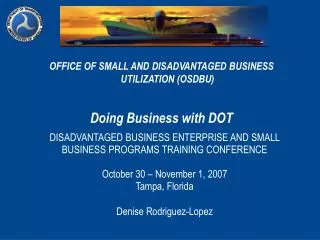 OFFICE OF SMALL AND DISADVANTAGED BUSINESS UTILIZATION (OSDBU) Doing Business with DOT