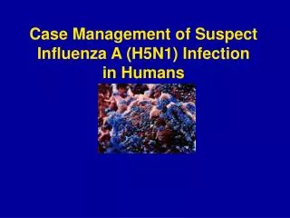 Case Management of Suspect Influenza A (H5N1) Infection in Humans