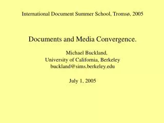 International Document Summer School, Tromsø, 2005 Documents and Media Convergence. Michael Buckland, University of Cali