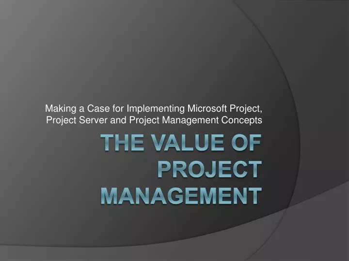 making a case for implementing microsoft project project server and project management concepts