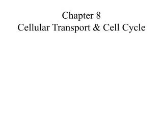 Chapter 8 Cellular Transport &amp; Cell Cycle