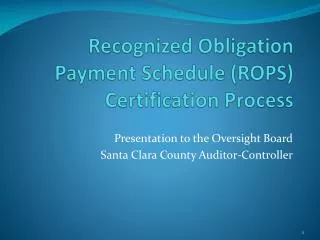 Recognized Obligation Payment Schedule ( ROPS ) Certification Process
