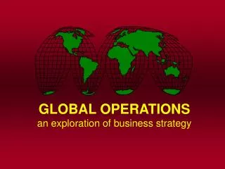 GLOBAL OPERATIONS an exploration of business strategy