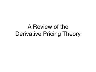 A Review of the Derivative Pricing Theory