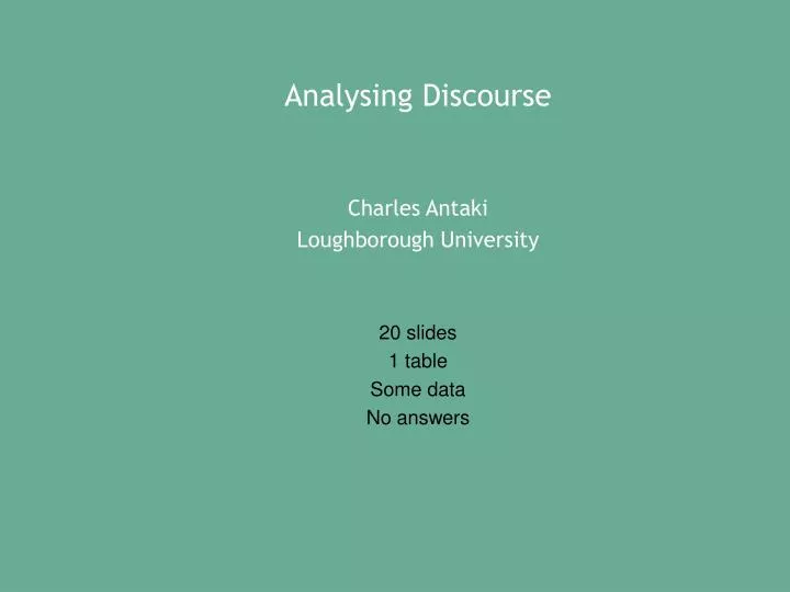 analysing discourse charles antaki loughborough university 20 slides 1 table some data no answers