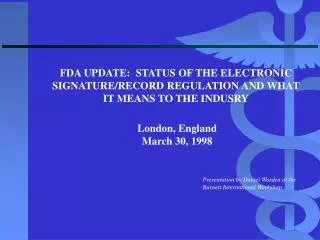FDA UPDATE: STATUS OF THE ELECTRONIC SIGNATURE/RECORD REGULATION AND WHAT IT MEANS TO THE INDUSRY