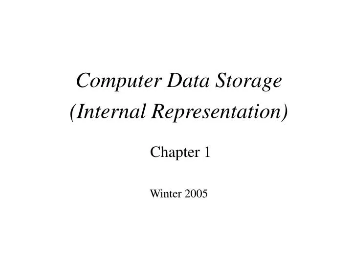 computer data storage internal representation chapter 1 winter 2005