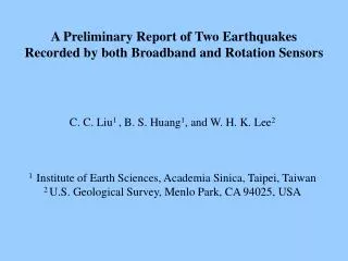A Preliminary Report of Two Earthquakes Recorded by both Broadband and Rotation Sensors