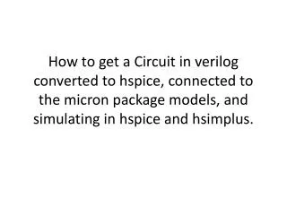 How to get a Circuit in verilog converted to hspice, connected to the micron package models, and simulating in hspice an