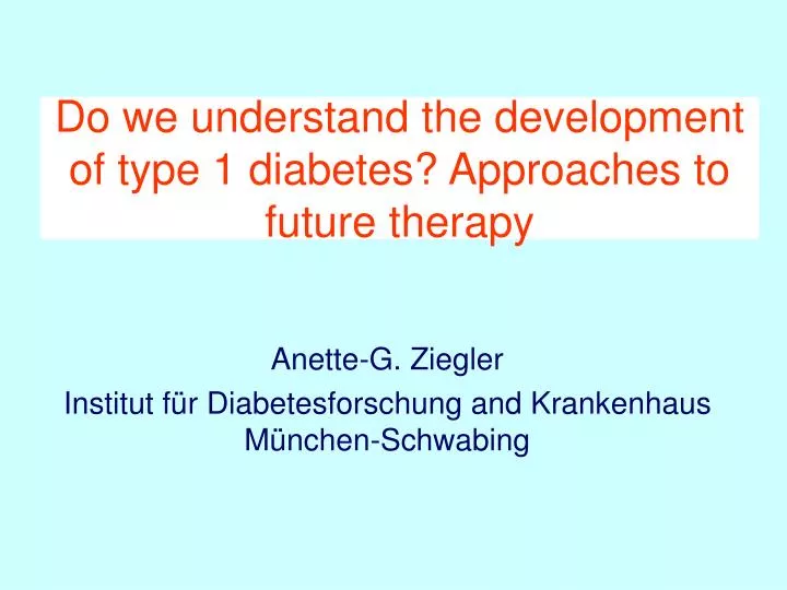 do we understand the development of type 1 diabetes approaches to future therapy