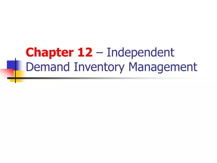 chapter 12 independent demand inventory management