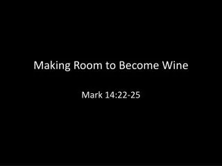 Making Room to Become Wine Mark 14:22-25