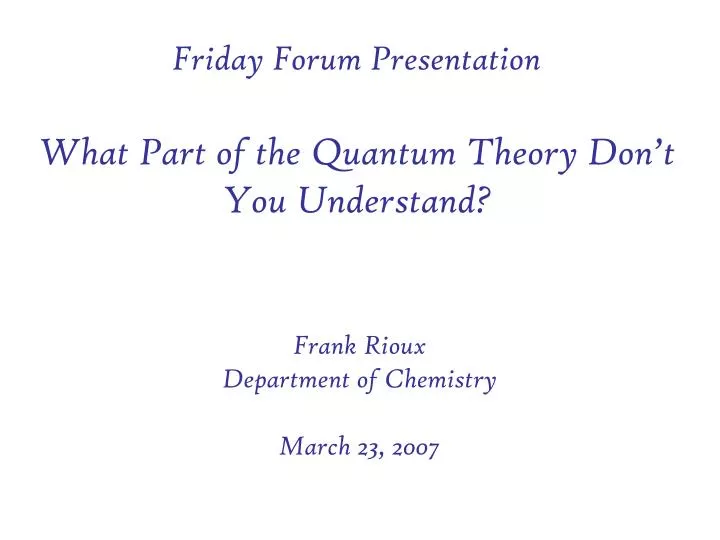 friday forum presentation what part of the quantum theory don t you understand