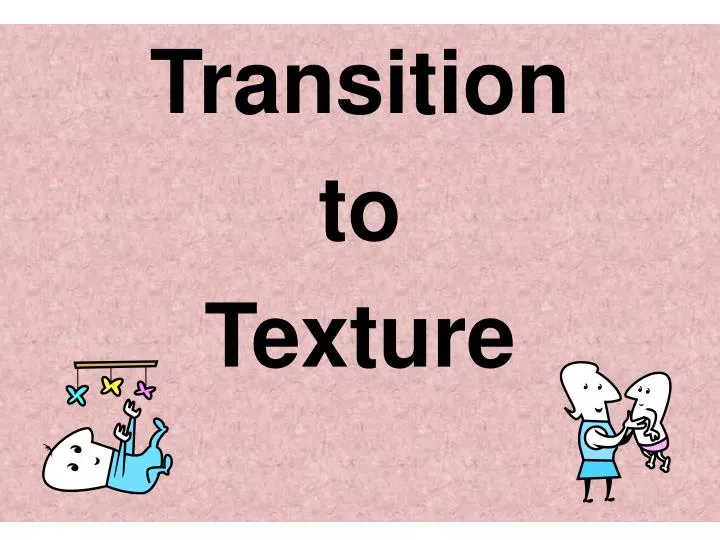 transition to texture