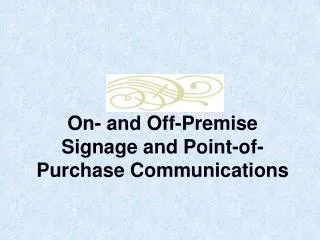 On- and Off-Premise Signage and Point-of-Purchase Communications
