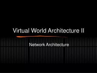 Virtual World Architecture II