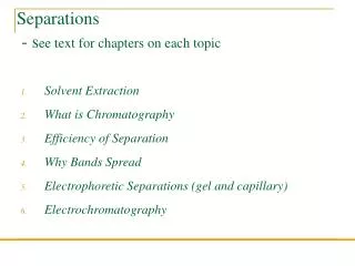 Separations - s ee text for chapters on each topic
