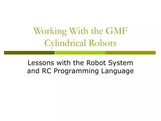 Working With the GMF Cylindrical Robots