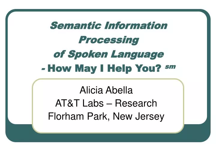 semantic information processing of spoken language how may i help you sm
