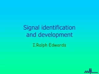 Signal identification and development