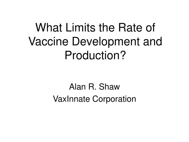 what limits the rate of vaccine development and production