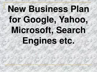 New Business Plan for Google, Yahoo, Microsoft, Search Engines etc.