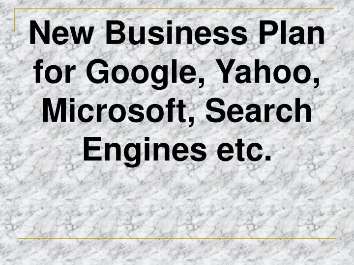 new business plan for google yahoo microsoft search engines etc