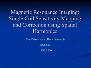 Magnetic Resonance Imaging: Single Coil Sensitivity Mapping and Correction using Spatial Harmonics
