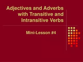 Adjectives and Adverbs with Transitive and Intransitive Verbs