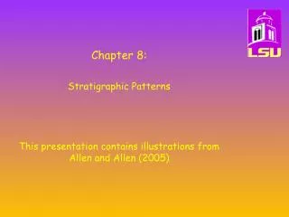 Chapter 8: Stratigraphic Patterns This presentation contains illustrations from Allen and Allen (2005)