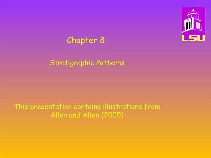 chapter 8 stratigraphic patterns this presentation contains illustrations from allen and allen 2005