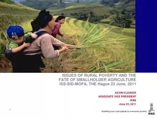 ISSUES OF RURAL POVERTY AND THE FATE OF SMALLHOLDER AGRICULTURE ISS-SID-MOFA, THE Hague 23 June, 2011