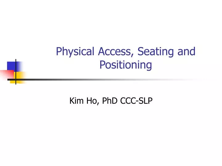 physical access seating and positioning