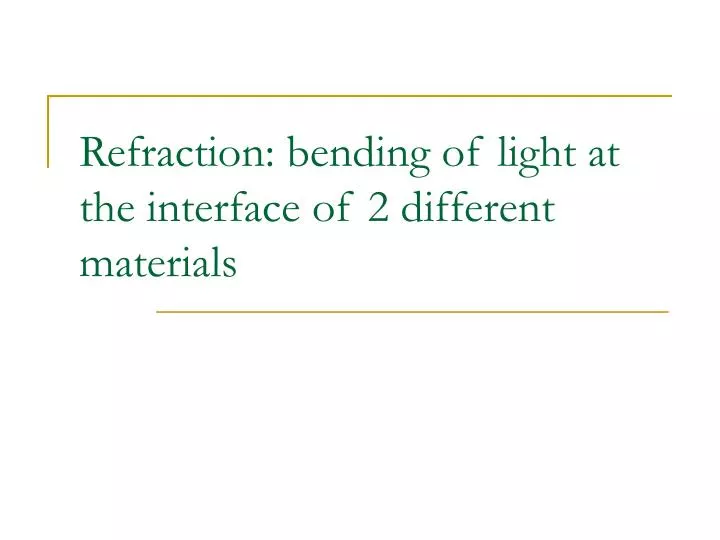 refraction bending of light at the interface of 2 different materials