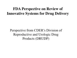 FDA Perspective on Review of Innovative Systems for Drug Delivery
