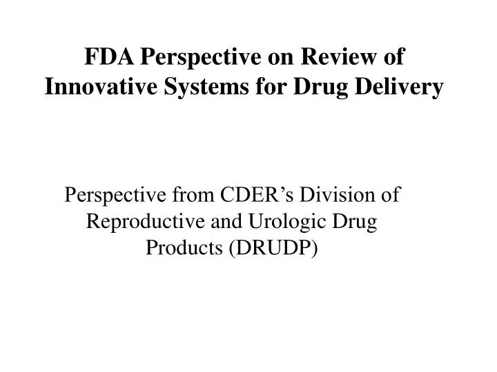 fda perspective on review of innovative systems for drug delivery
