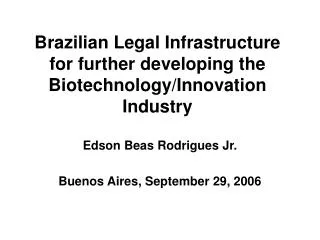 Brazilian Legal Infrastructure for further developing the Biotechnology/Innovation Industry