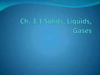 Ch. 3.1 Solids, Liquids, Gases