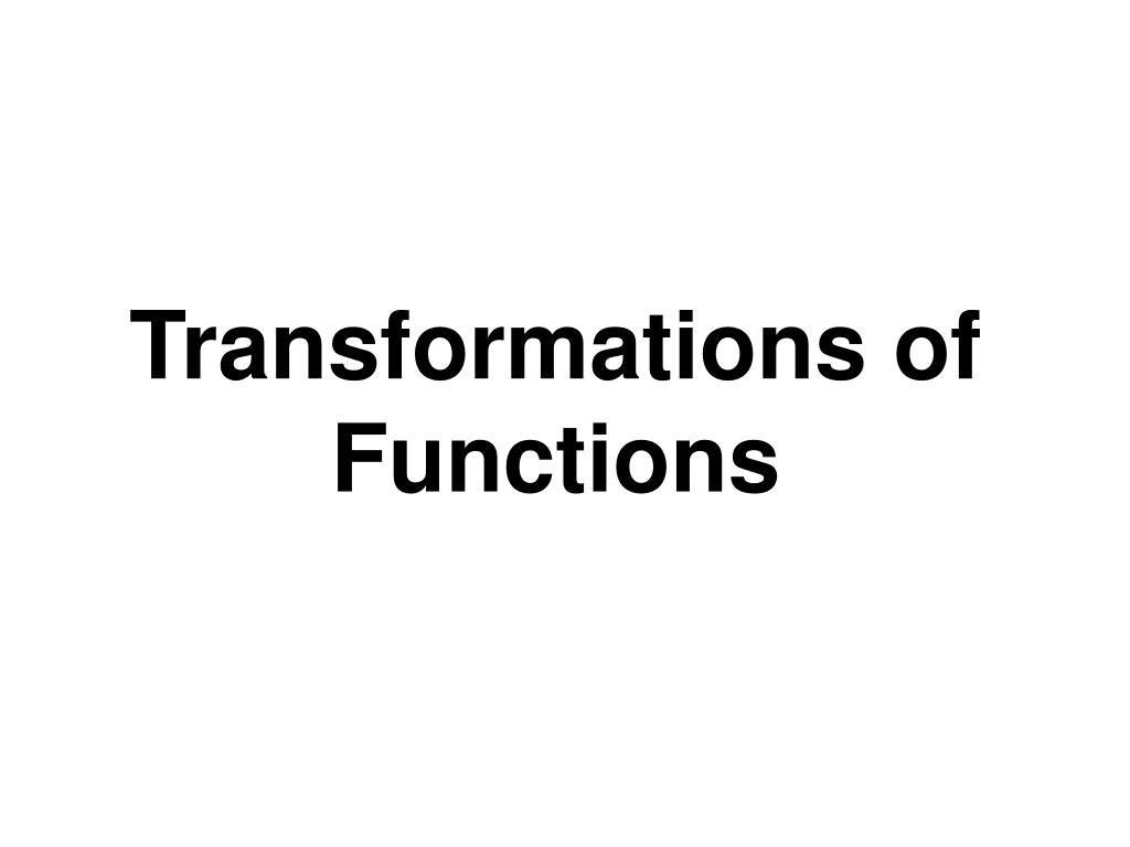 PPT - Transformations of Functions PowerPoint Presentation, free ...