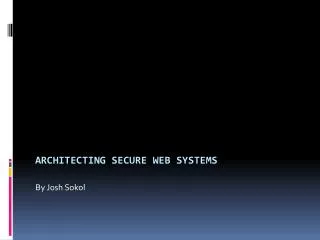 ARCHITECTING SECURE WEB Systems