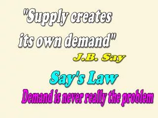 &quot;Supply creates its own demand&quot;