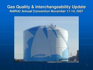 Gas Quality &amp; Interchangeability Update NARUC Annual Convention November 11-14, 2007